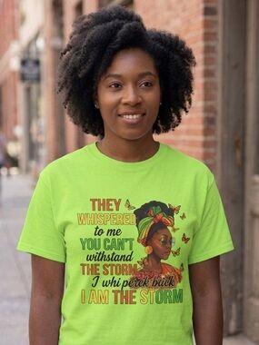 T-Shirt - They Whispered To Me You Can’t Withstand The Storm I Whispered Back….